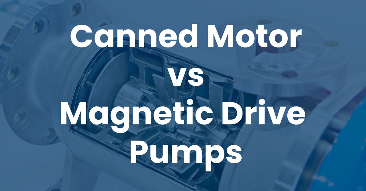 Canned Motor vs. Magnetic Drive Pumps: Key Differences - Hayes Pump